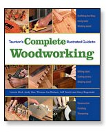 Taunton's Complete Illustrated Guide to Woodworking